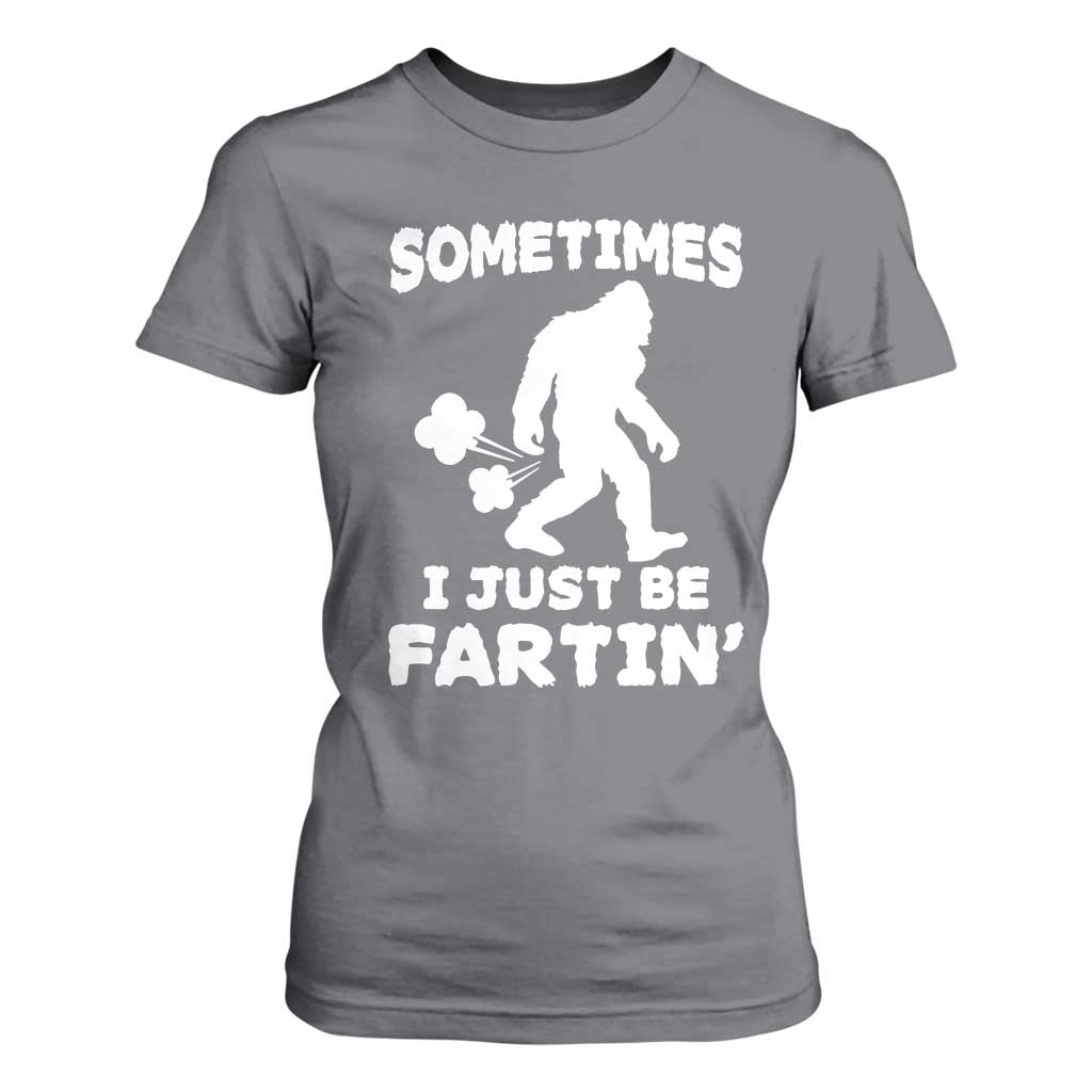 Bigfoot Bathroom Humor T Shirt For Women Sometimes I Just Be Fartin TS12 Charcoal Print Your Wear