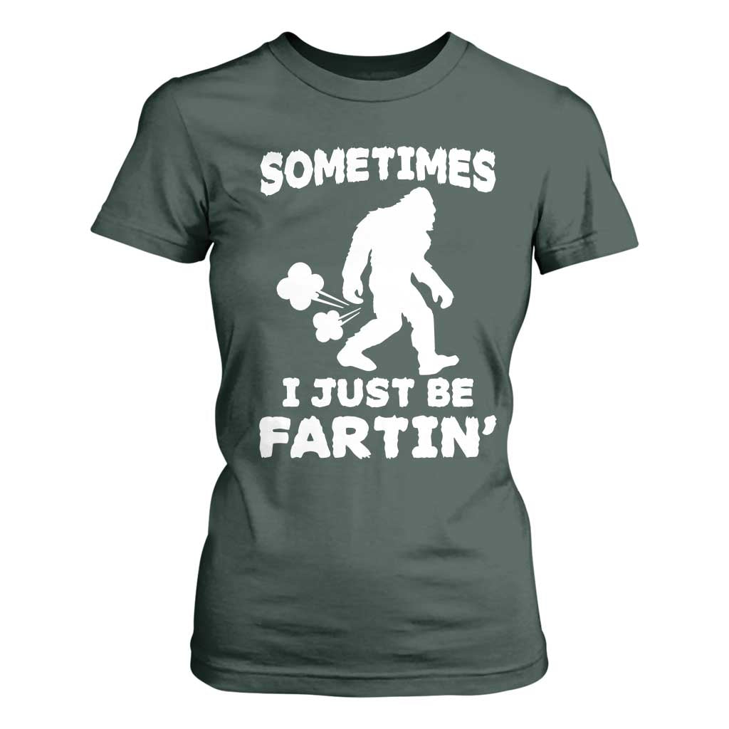 Bigfoot Bathroom Humor T Shirt For Women Sometimes I Just Be Fartin TS12 Dark Forest Green Print Your Wear