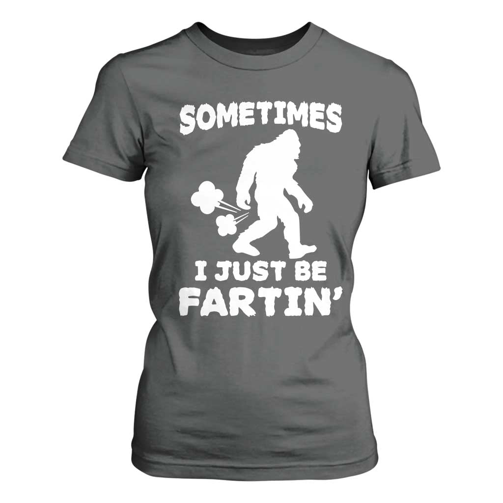 Bigfoot Bathroom Humor T Shirt For Women Sometimes I Just Be Fartin TS12 Dark Heather Print Your Wear