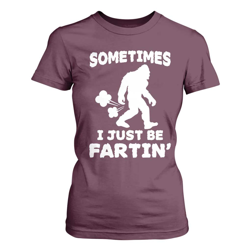 Bigfoot Bathroom Humor T Shirt For Women Sometimes I Just Be Fartin TS12 Maroon Print Your Wear