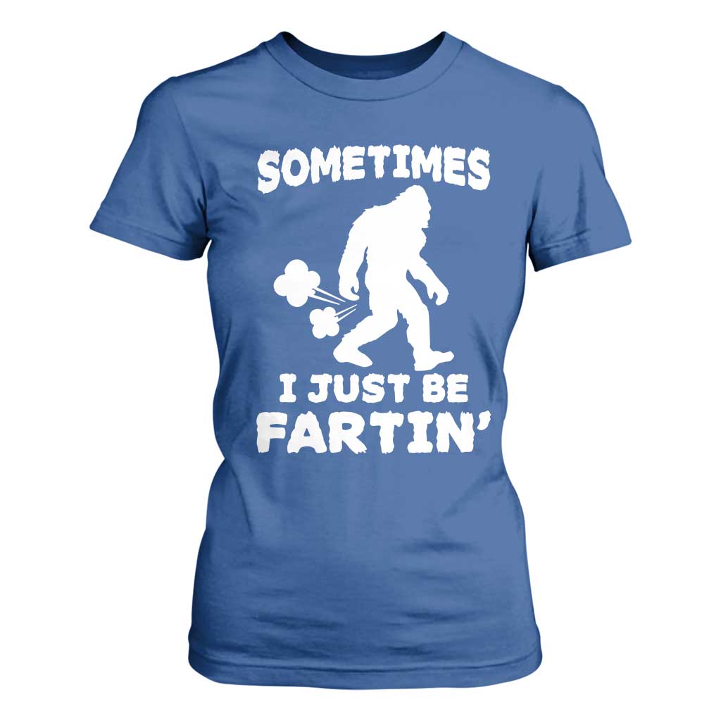 Bigfoot Bathroom Humor T Shirt For Women Sometimes I Just Be Fartin TS12 Royal Blue Print Your Wear