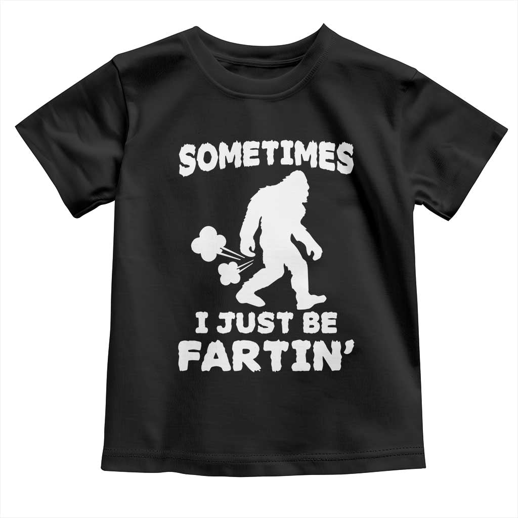 Bigfoot Bathroom Humor Toddler T Shirt Sometimes I Just Be Fartin TS12 Black Print Your Wear