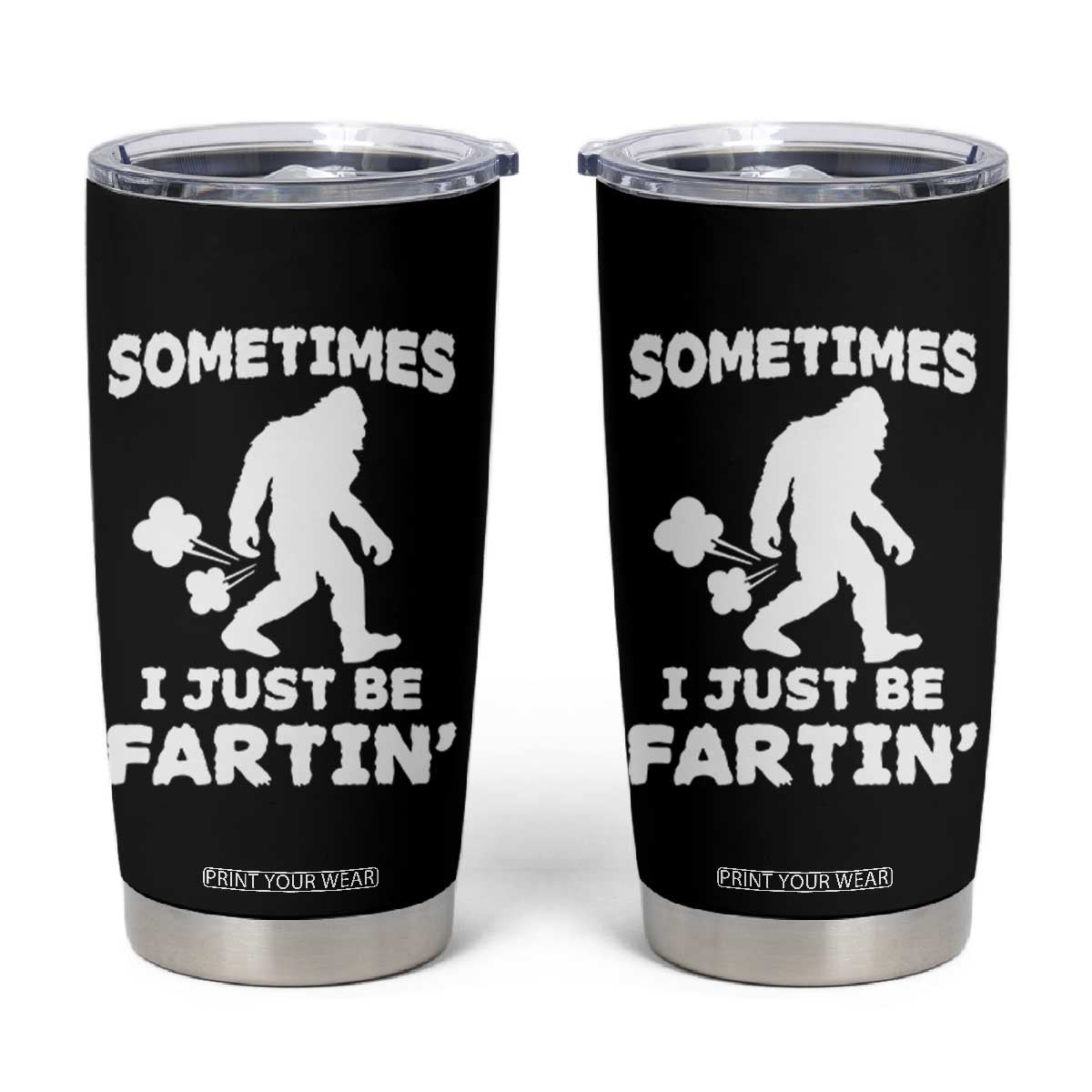 Bigfoot Bathroom Humor Tumbler Cup Sometimes I Just Be Fartin TS12 Black Print Your Wear