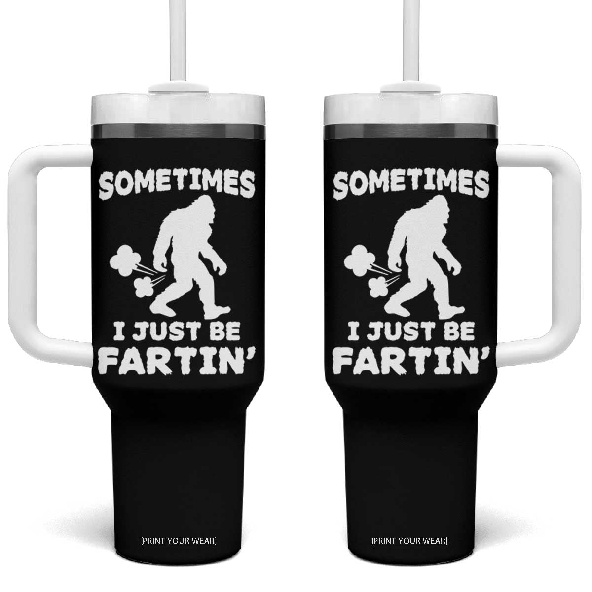 Bigfoot Bathroom Humor Tumbler With Handle Sometimes I Just Be Fartin TS12 One Size: 40 oz Black Print Your Wear