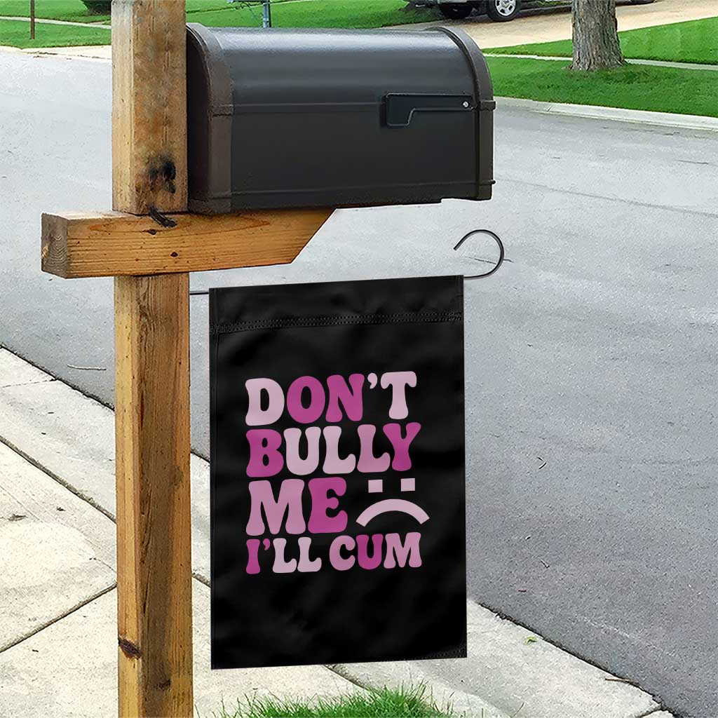 Funny Adult Humor Garden Flag Do Not Bully Me I Will Cum TS12 Print Your Wear