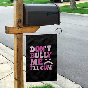 Funny Adult Humor Garden Flag Do Not Bully Me I Will Cum TS12 Print Your Wear