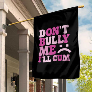 Funny Adult Humor Garden Flag Do Not Bully Me I Will Cum TS12 Print Your Wear