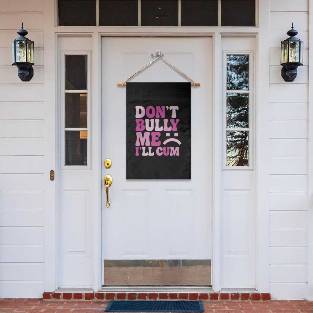 Funny Adult Humor Garden Flag Do Not Bully Me I Will Cum TS12 Print Your Wear