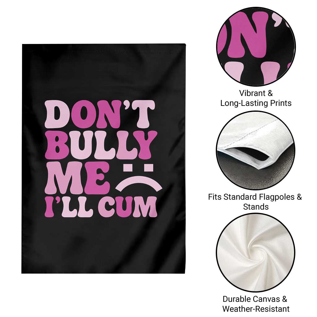 Funny Adult Humor Garden Flag Do Not Bully Me I Will Cum TS12 Print Your Wear