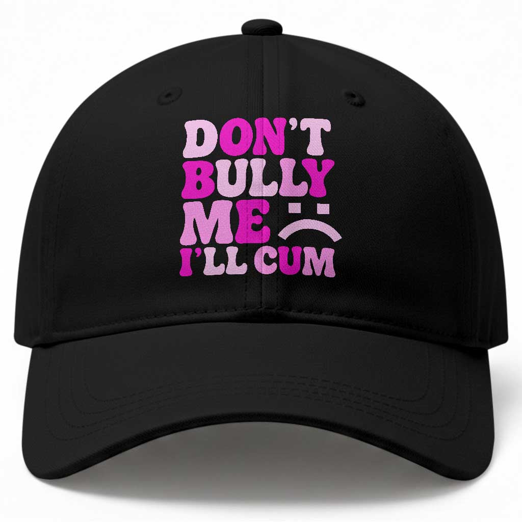 Funny Adult Humor Baseball Cap Do Not Bully Me I Will Cum TS12 Print Your Wear