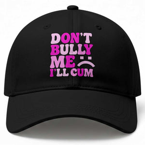 Funny Adult Humor Baseball Cap Do Not Bully Me I Will Cum TS12 Print Your Wear