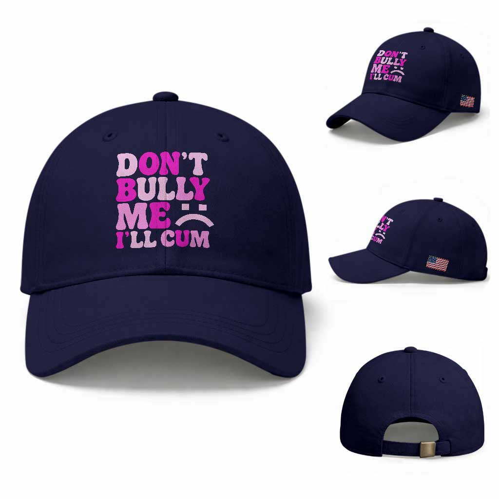 Funny Adult Humor Baseball Cap Do Not Bully Me I Will Cum TS12 Baseball Cap Universal Fit Dark Blue Print Your Wear