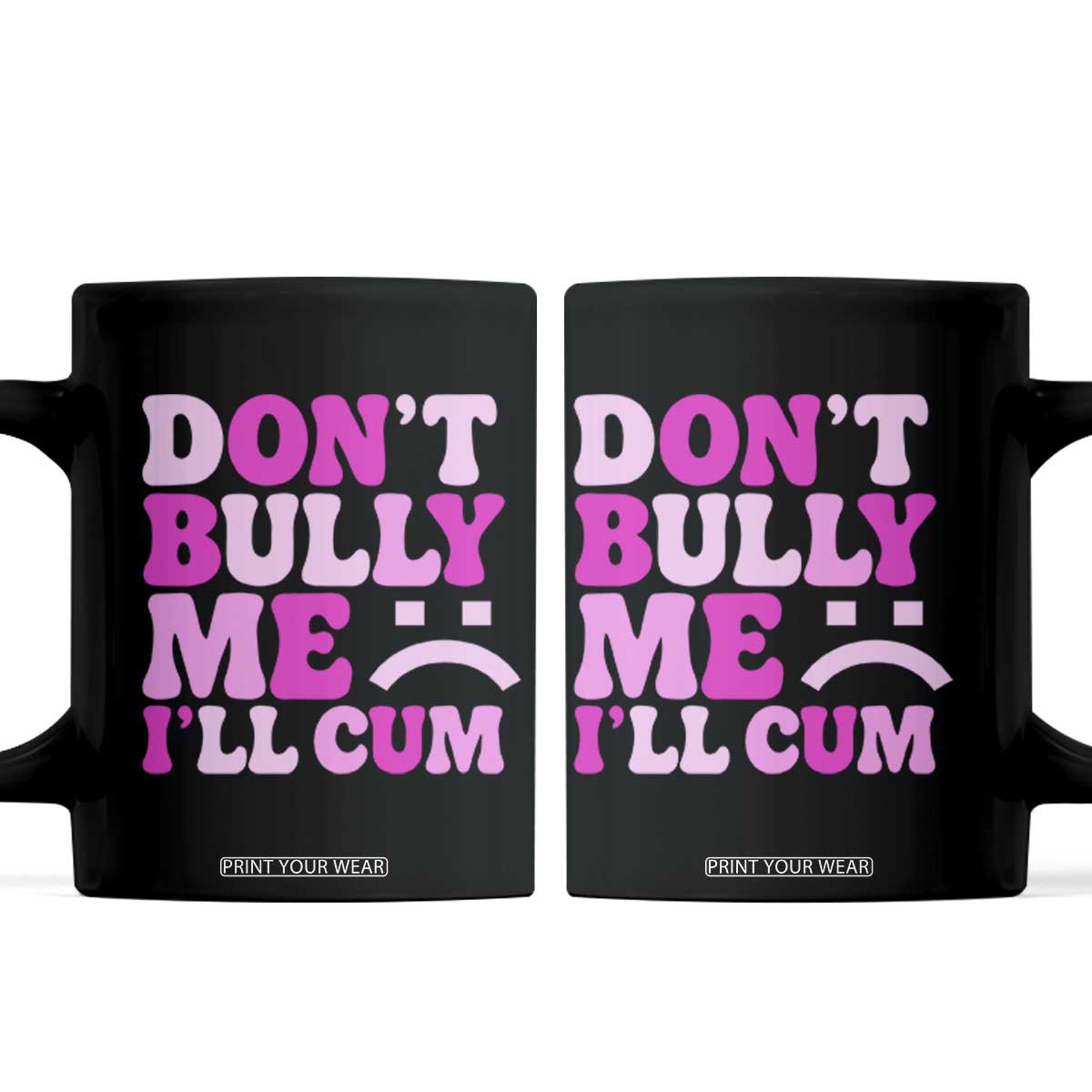 Funny Adult Humor Coffee Mug Do Not Bully Me I Will Cum