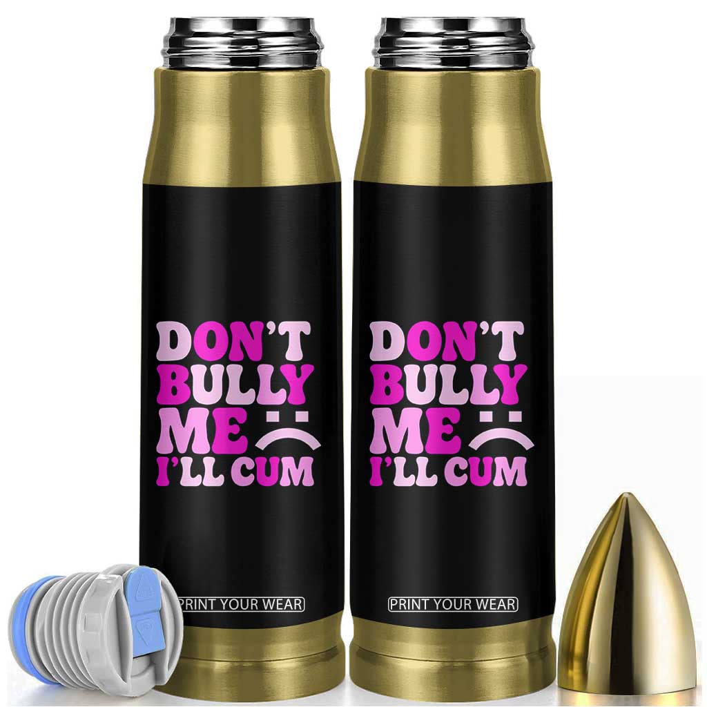 Funny Adult Humor Bullet Tumbler Do Not Bully Me I Will Cum TS12 Black Print Your Wear