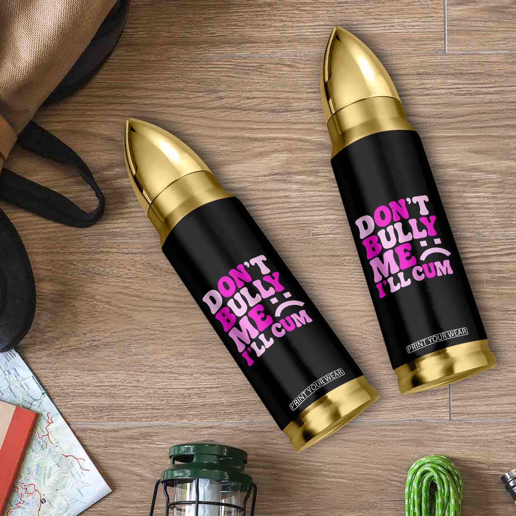 Funny Adult Humor Bullet Tumbler Do Not Bully Me I Will Cum TS12 Print Your Wear