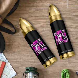Funny Adult Humor Bullet Tumbler Do Not Bully Me I Will Cum TS12 Print Your Wear