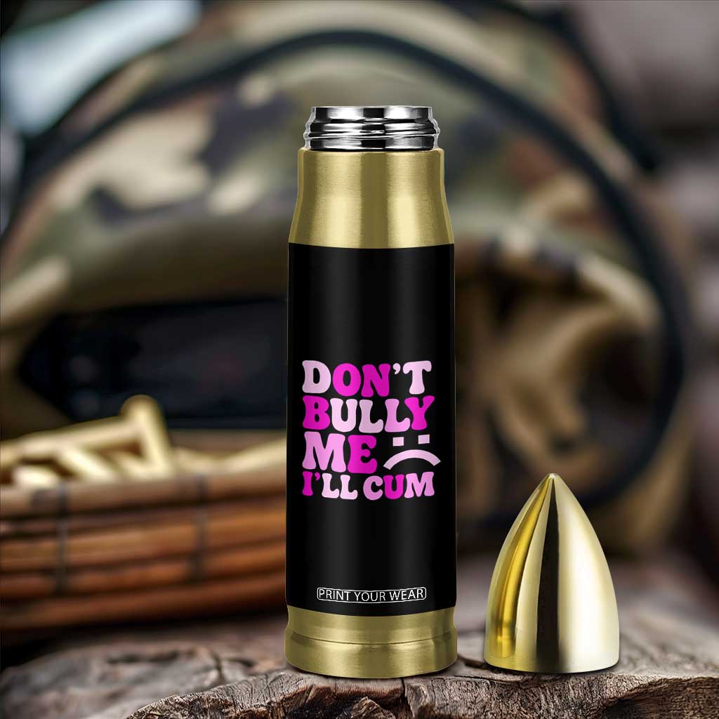 Funny Adult Humor Bullet Tumbler Do Not Bully Me I Will Cum TS12 Print Your Wear