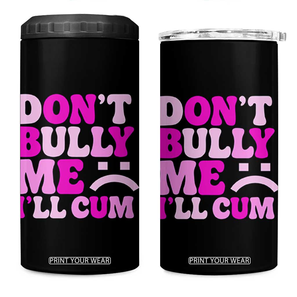 Funny Adult Humor 4 in 1 Can Cooler Tumbler Do Not Bully Me I Will Cum TS12 One Size: 16 oz Black Print Your Wear
