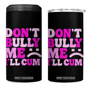Funny Adult Humor 4 in 1 Can Cooler Tumbler Do Not Bully Me I Will Cum TS12 One Size: 16 oz Black Print Your Wear
