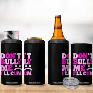 Funny Adult Humor 4 in 1 Can Cooler Tumbler Do Not Bully Me I Will Cum TS12 Print Your Wear