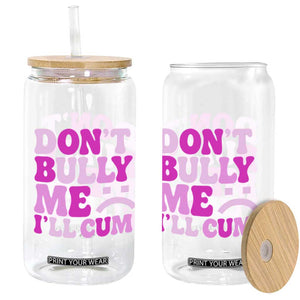 Funny Adult Humor Glass Can Do Not Bully Me I Will Cum TS12 Print Your Wear