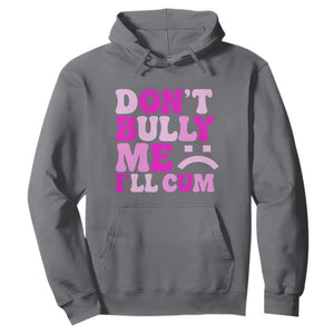Funny Adult Humor Hoodie Do Not Bully Me I Will Cum TS12 Charcoal Print Your Wear