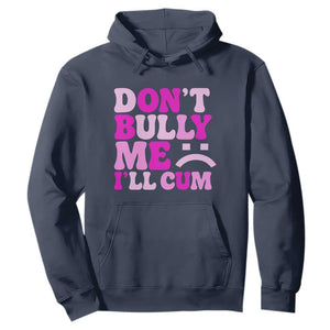 Funny Adult Humor Hoodie Do Not Bully Me I Will Cum TS12 Navy Print Your Wear