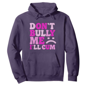 Funny Adult Humor Hoodie Do Not Bully Me I Will Cum TS12 Purple Print Your Wear
