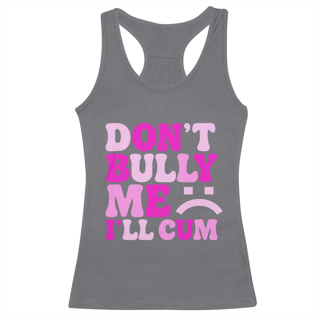 Funny Adult Humor Racerback Tank Top Do Not Bully Me I Will Cum TS12 Charcoal Print Your Wear