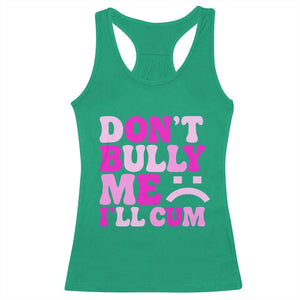Funny Adult Humor Racerback Tank Top Do Not Bully Me I Will Cum TS12 Irish Green Print Your Wear