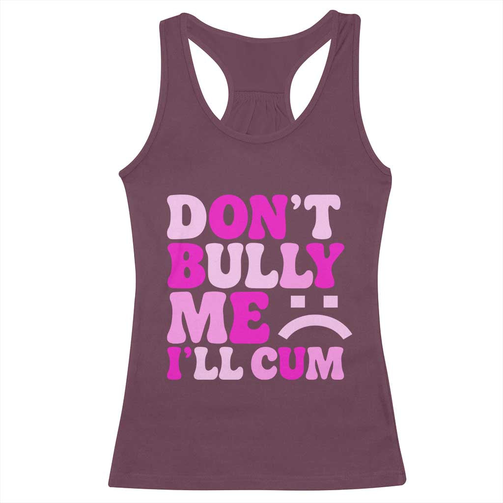Funny Adult Humor Racerback Tank Top Do Not Bully Me I Will Cum TS12 Maroon Print Your Wear
