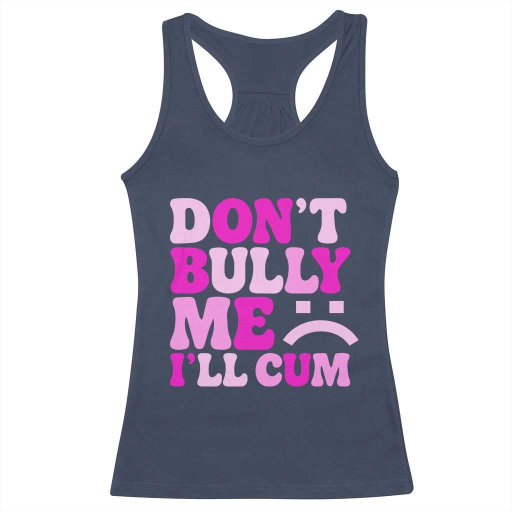 Funny Adult Humor Racerback Tank Top Do Not Bully Me I Will Cum TS12 Navy Print Your Wear