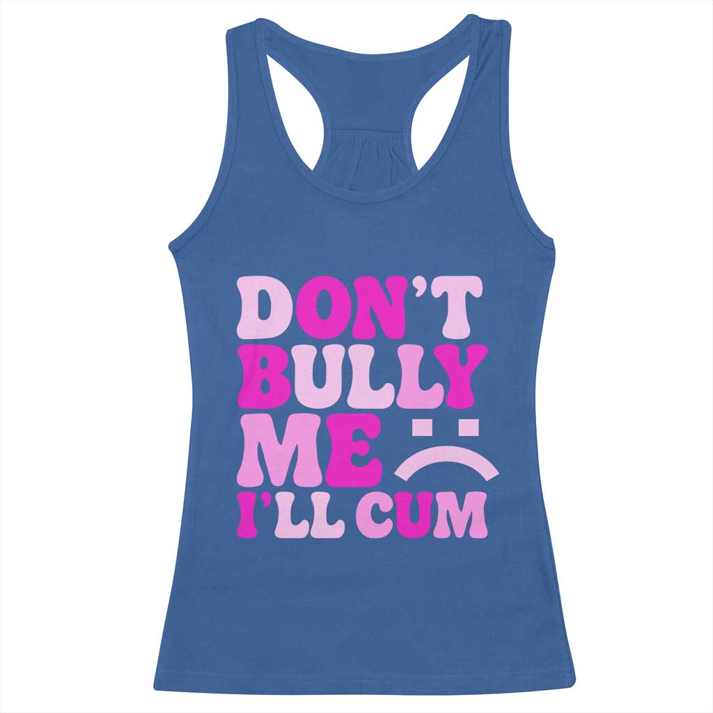 Funny Adult Humor Racerback Tank Top Do Not Bully Me I Will Cum TS12 Royal Blue Print Your Wear
