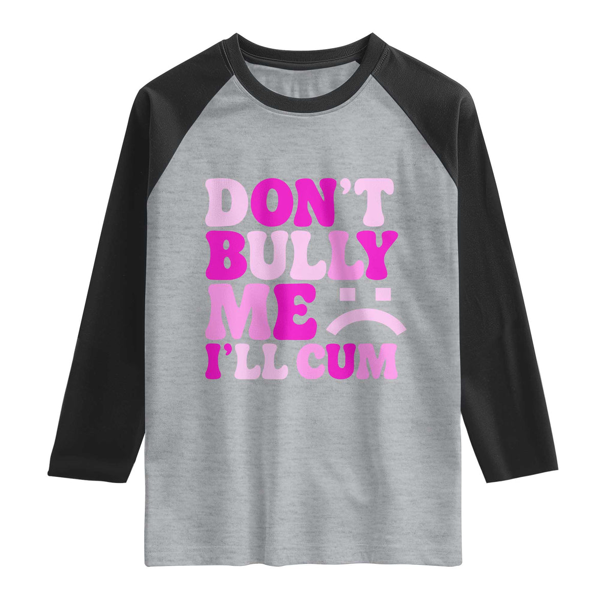 Funny Adult Humor Raglan Shirt Do Not Bully Me I Will Cum TS12 Heather Gray Black Print Your Wear