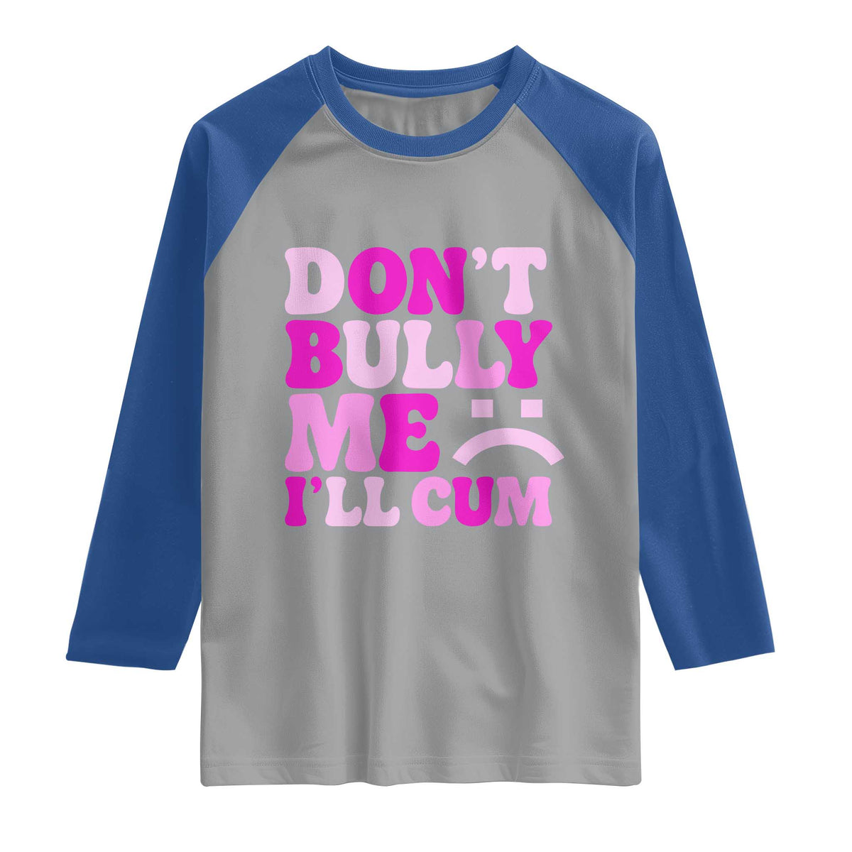 Funny Adult Humor Raglan Shirt Do Not Bully Me I Will Cum TS12 Sport Gray Royal Print Your Wear