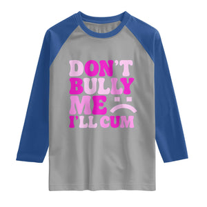Funny Adult Humor Raglan Shirt Do Not Bully Me I Will Cum TS12 Sport Gray Royal Print Your Wear