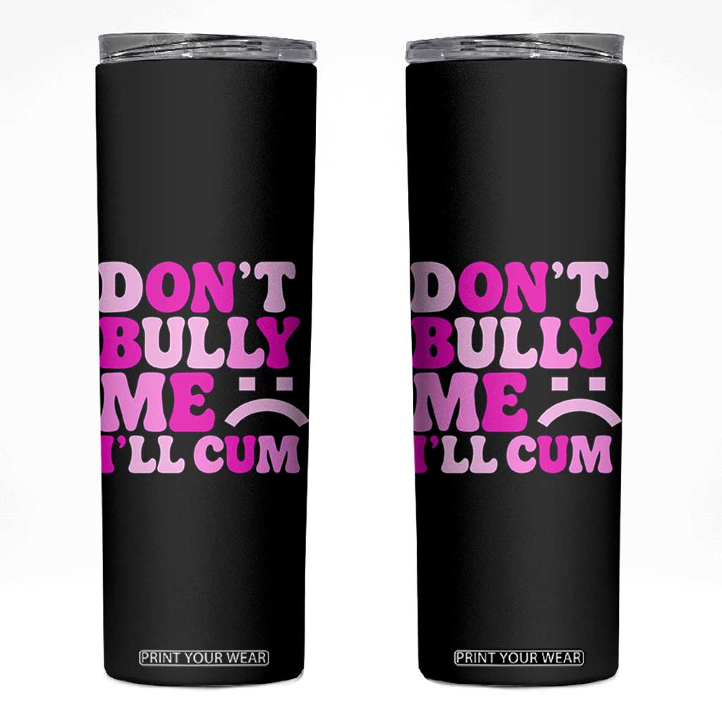 Funny Adult Humor Skinny Tumbler Do Not Bully Me I Will Cum TS12 Black Print Your Wear