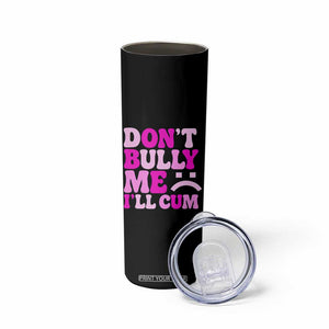 Funny Adult Humor Skinny Tumbler Do Not Bully Me I Will Cum TS12 Print Your Wear