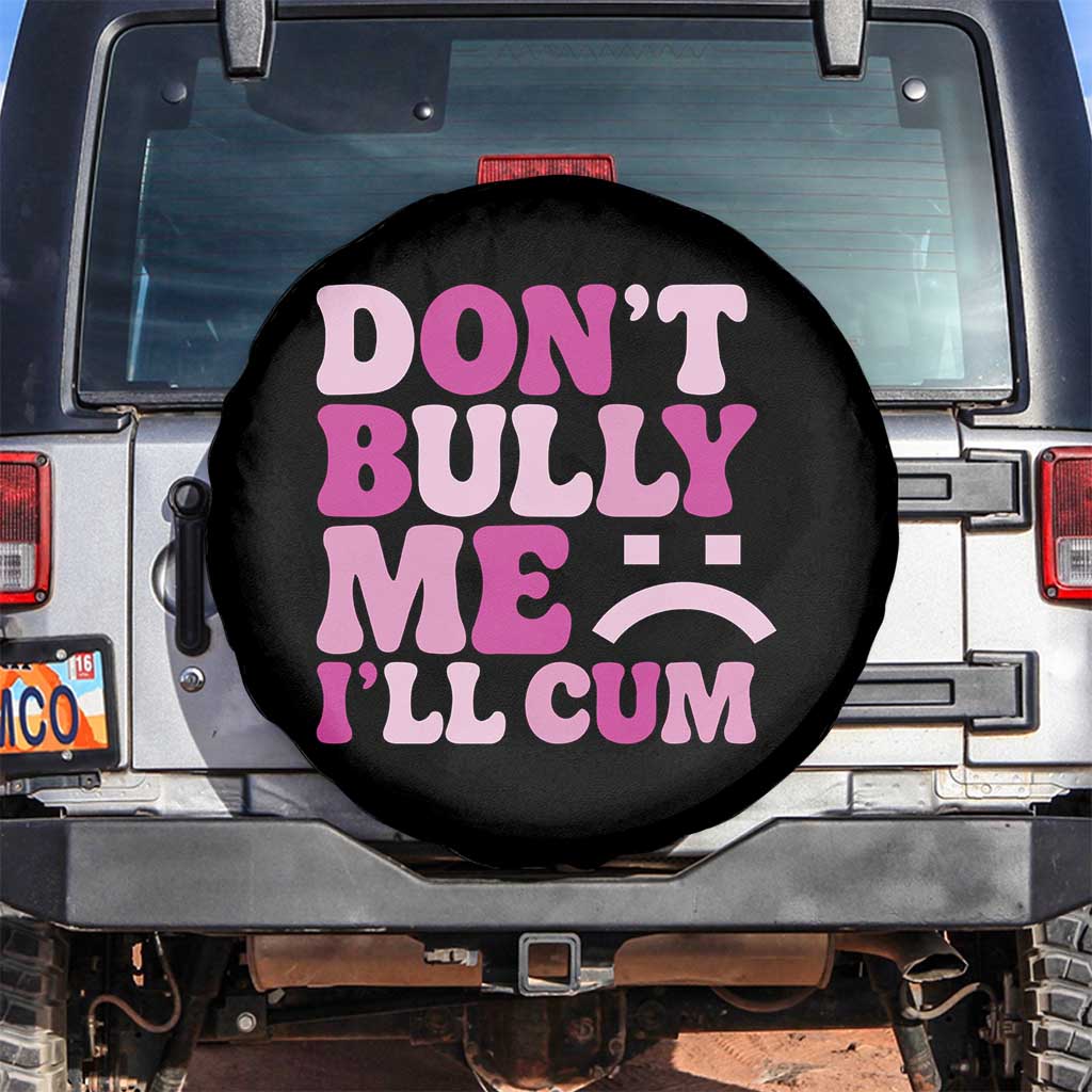 Funny Adult Humor Spare Tire Cover Do Not Bully Me I Will Cum TS12 No hole Black Print Your Wear