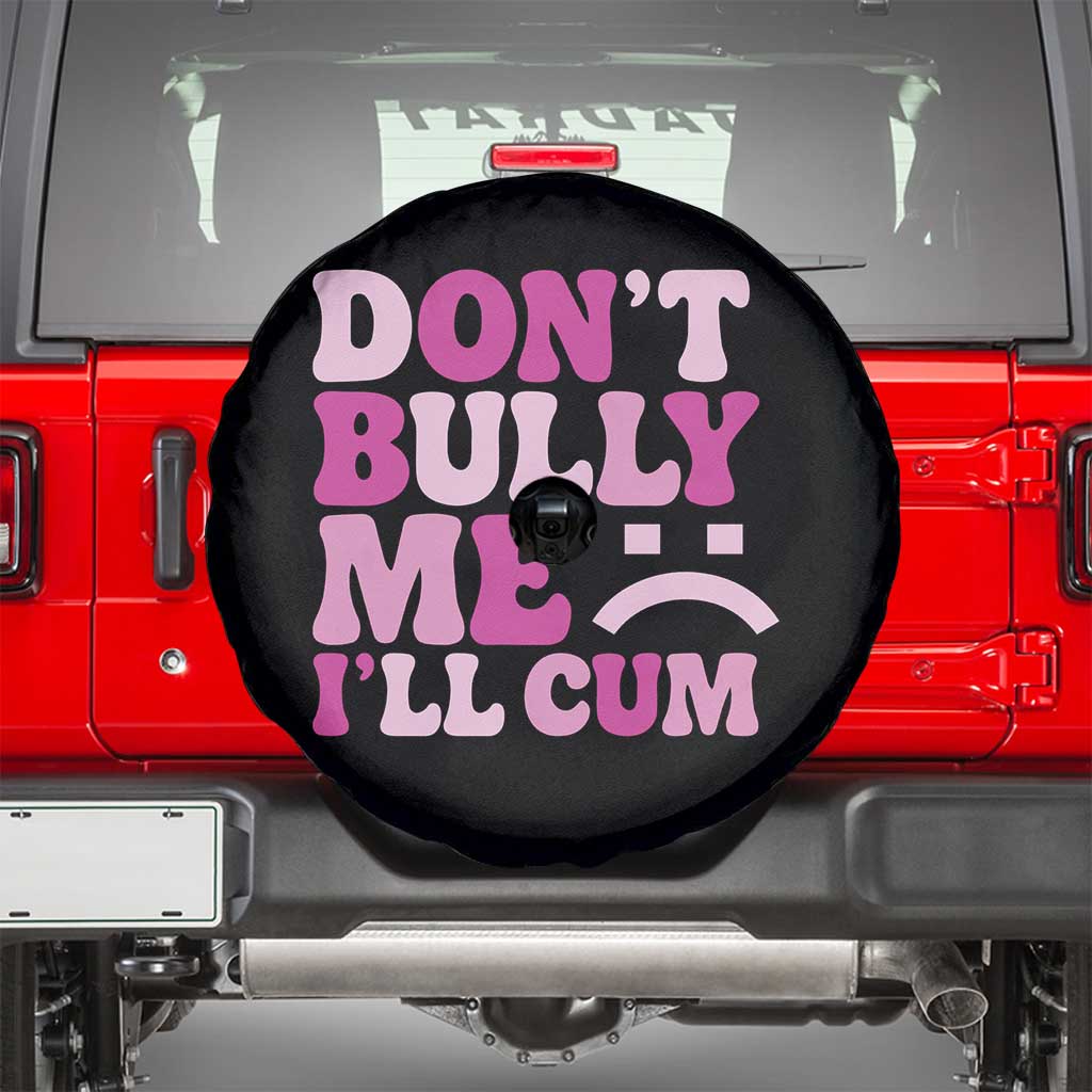 Funny Adult Humor Spare Tire Cover Do Not Bully Me I Will Cum TS12 Black Print Your Wear