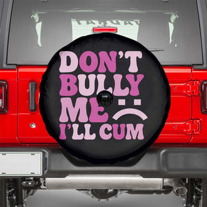 Funny Adult Humor Spare Tire Cover Do Not Bully Me I Will Cum TS12 Black Print Your Wear