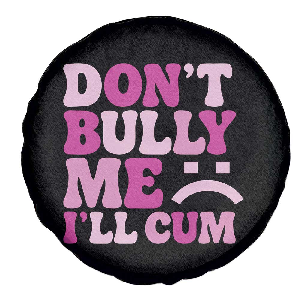 Funny Adult Humor Spare Tire Cover Do Not Bully Me I Will Cum TS12 Print Your Wear