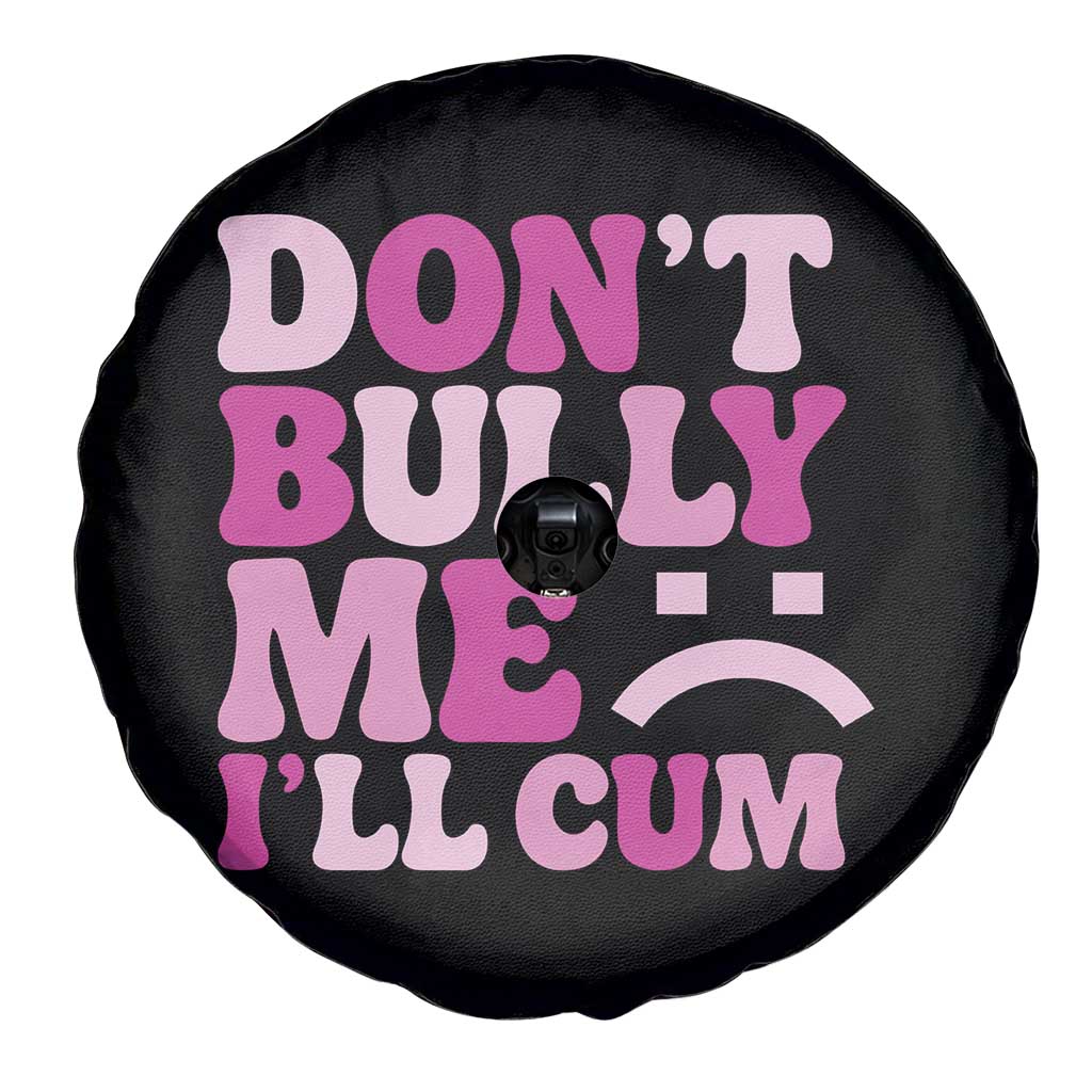 Funny Adult Humor Spare Tire Cover Do Not Bully Me I Will Cum TS12 Print Your Wear