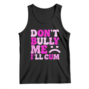Funny Adult Humor Tank Top Do Not Bully Me I Will Cum TS12 Black Print Your Wear