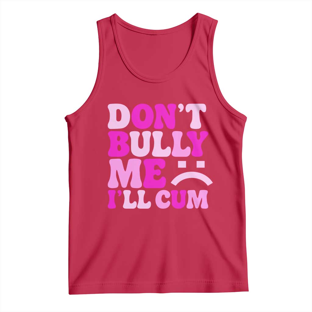 Funny Adult Humor Tank Top Do Not Bully Me I Will Cum TS12 Red Print Your Wear