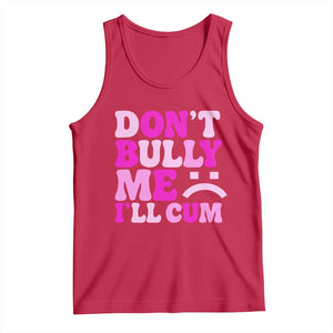 Funny Adult Humor Tank Top Do Not Bully Me I Will Cum TS12 Red Print Your Wear