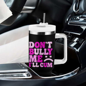 Funny Adult Humor Tumbler With Handle Do Not Bully Me I Will Cum TS12 Print Your Wear