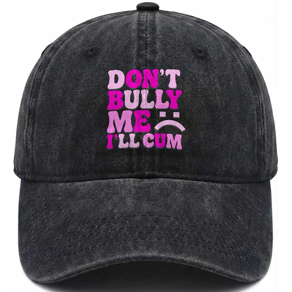 Funny Adult Humor Washed Cotton Baseball Cap Do Not Bully Me I Will Cum TS12 Print Your Wear