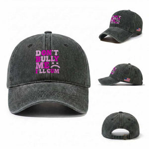 Funny Adult Humor Washed Cotton Baseball Cap Do Not Bully Me I Will Cum TS12 Washed Cap Universal Fit Dark Green Print Your Wear
