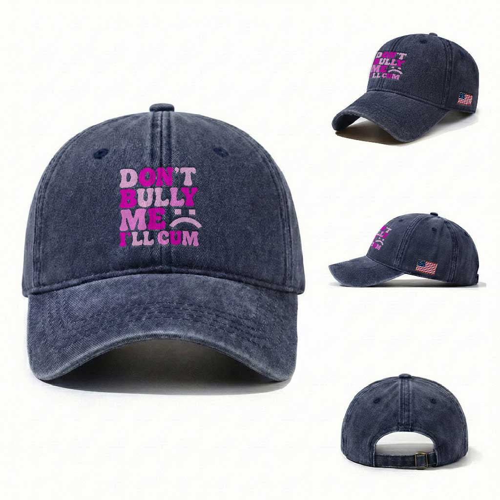 Funny Adult Humor Washed Cotton Baseball Cap Do Not Bully Me I Will Cum TS12 Washed Cap Universal Fit Navy Print Your Wear